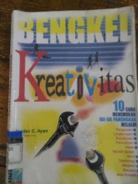 Image of Bengkel Kreativitas: 10 cara menemukan ide-ide pamungkas melalui pergaulan,lingkungan,perjalanan,permainan,bacaan,seni,teknologi,berpikir,alam bawah sadar,jiwa kreatif