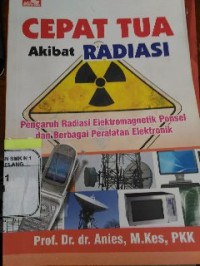 Image of Cepat tua akibat radiasi: pengaruh radiasi elektromagnetik ponsel dan berbagai peralatan elektronik